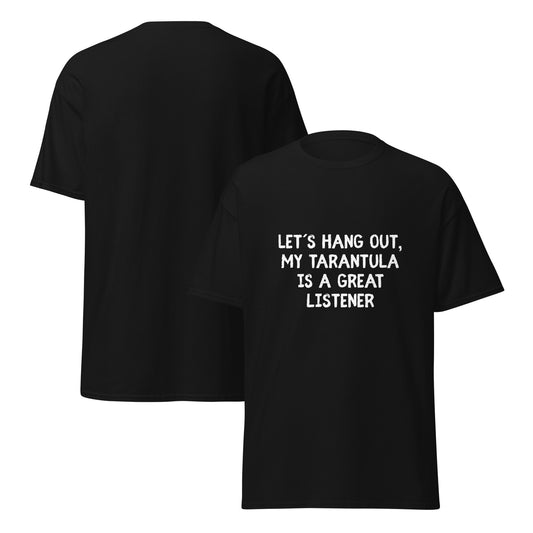 classic fit tarantula shirt black tee with white text Lets hang out my tarantula is a great listener front and plain back